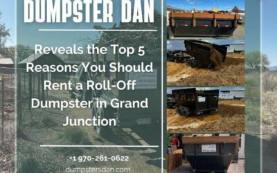 Dumpster Dan Reveals the Top 5 Reasons You Should Rent a Roll-Off Dumpster in Grand Junction